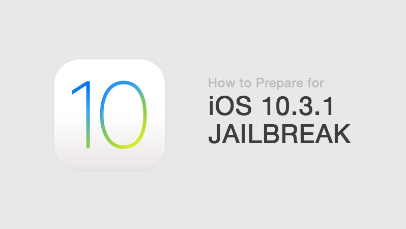 prepare ios 10.3.1 jailbreak