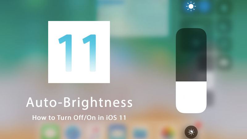 turn off or on auto brightness in ios 11